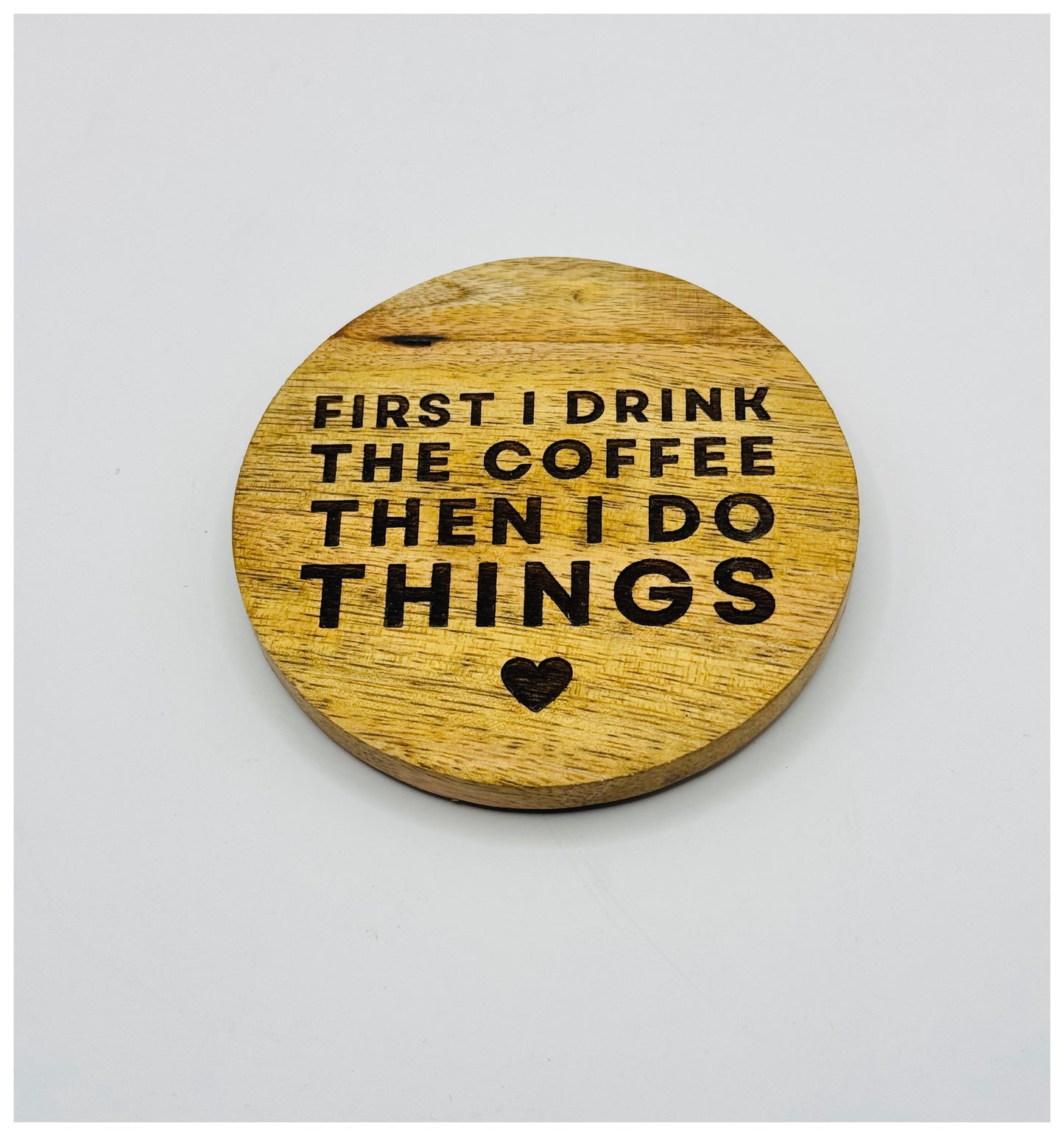 First Coffee Then I Do Things Wooden Round Coaster