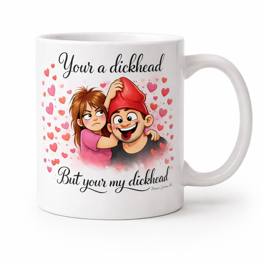 Funny 11oz Ceramic Valentines Mug your a Dickhead but your my Dickhead