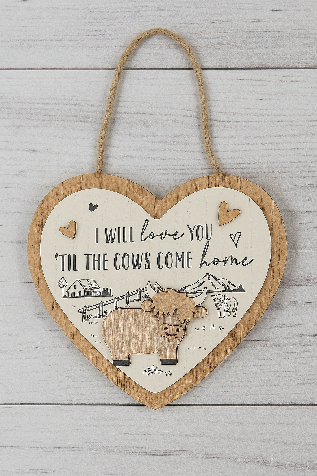 I Will Love You Till the Cows Come Home Wooden Heart Shaped Sign  18cm